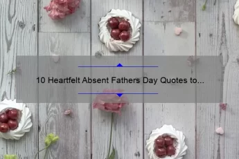 10 Heartfelt Absent Fathers Day Quotes to Honor Your Dad [Plus Tips for Coping with Father Absence]