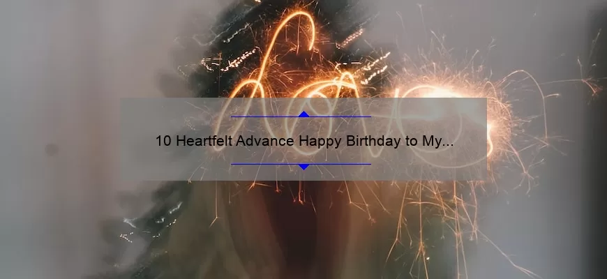 10 Heartfelt Advance Happy Birthday to My Love Quotes to Make Their Day Extra Special [Useful Tips and Statistics]