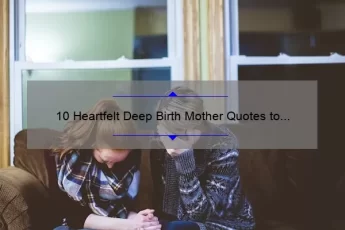 10 Heartfelt Deep Birth Mother Quotes to Inspire and Comfort [With Useful Tips]