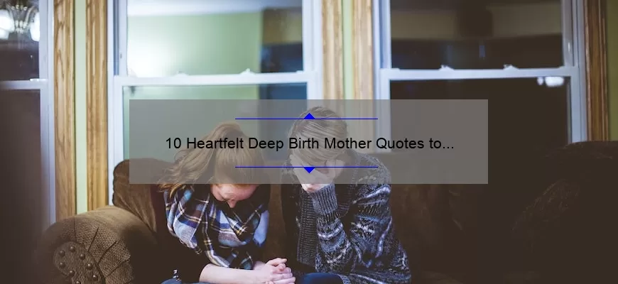 10 Heartfelt Deep Birth Mother Quotes to Inspire and Comfort [With Useful Tips]