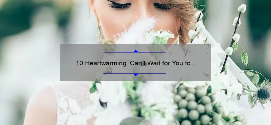 10 Heartwarming ‘Can’t Wait for You to Be My Wife’ Quotes to Inspire Your Wedding Vows [Plus Tips for Writing Your Own]