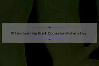 10 Heartwarming Black Quotes for Mother’s Day [Plus Tips for Celebrating with Style]