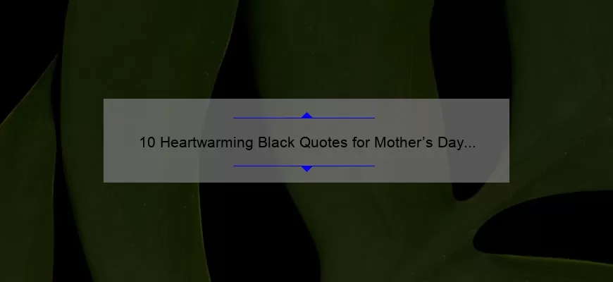 10 Heartwarming Black Quotes for Mother’s Day [Plus Tips for Celebrating with Style]