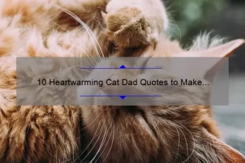 10 Heartwarming Cat Dad Quotes to Make You Smile [Plus Tips for Being the Best Cat Dad]