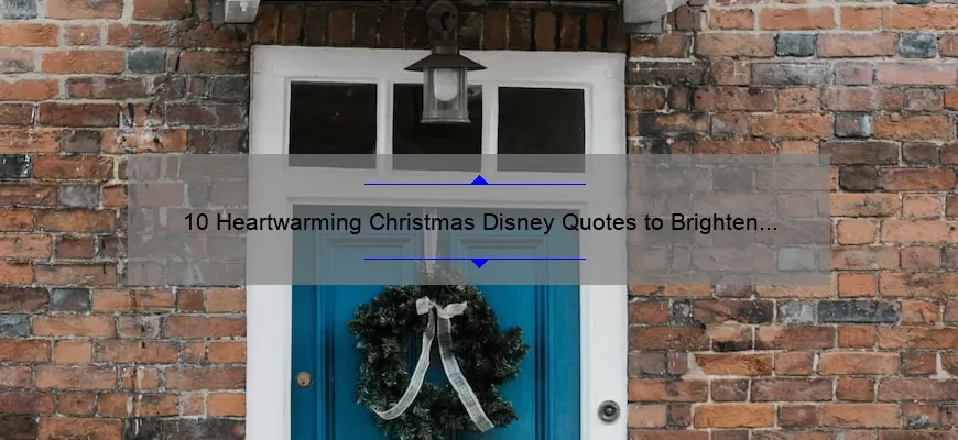 10 Heartwarming Christmas Disney Quotes to Brighten Your Holiday Season [Plus Tips on How to Incorporate Them into Your Festivities]