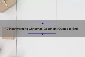 10 Heartwarming Christmas Goodnight Quotes to End Your Day [Plus Tips on How to Spread Holiday Cheer]