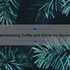 10 Heartwarming Coffee and Christmas Quotes to Get You in the Holiday Spirit [Plus Tips for Brewing the Perfect Cup]