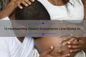10 Heartwarming Edward Scissorhands Love Quotes to Inspire Your Romantic Side [Plus Tips on Using Them in Your Relationship]
