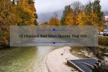 10 Hilarious Bad Mom Quotes That Will Make You Feel Better [And Tips for Overcoming Mom Guilt]