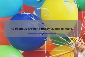 10 Hilarious Brother Birthday Quotes to Make His Day [Plus Tips for Crafting the Perfect Message]