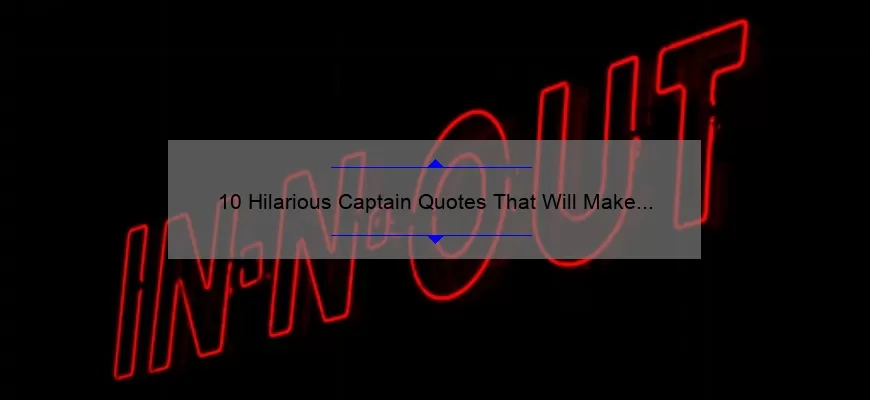 10 Hilarious Captain Quotes That Will Make You Laugh Out Loud [Funny Stories and Useful Tips]