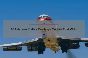 10 Hilarious Dallas Cowboys Quotes That Will Make You Laugh Out Loud [Plus Tips on How to Incorporate Them into Your Game Day Chatter]