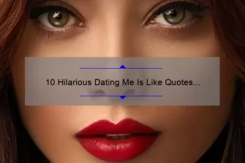 10 Hilarious Dating Me Is Like Quotes That Will Make You Laugh Out Loud [Plus Tips for a Successful Relationship]