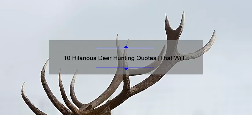 10 Hilarious Deer Hunting Quotes [That Will Make Your Next Hunting Trip Even Better]