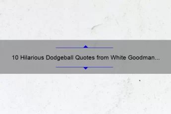 10 Hilarious Dodgeball Quotes from White Goodman to Make You Laugh [Plus Tips for Winning the Game]