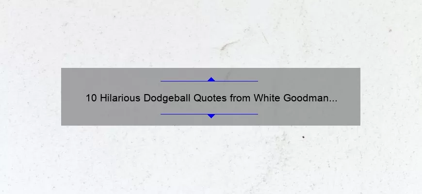 10 Hilarious Dodgeball Quotes from White Goodman to Make You Laugh [Plus Tips for Winning the Game]