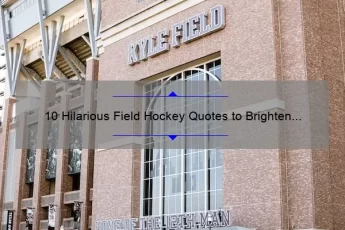 10 Hilarious Field Hockey Quotes to Brighten Your Day [Plus Tips for Finding Humor in the Game]