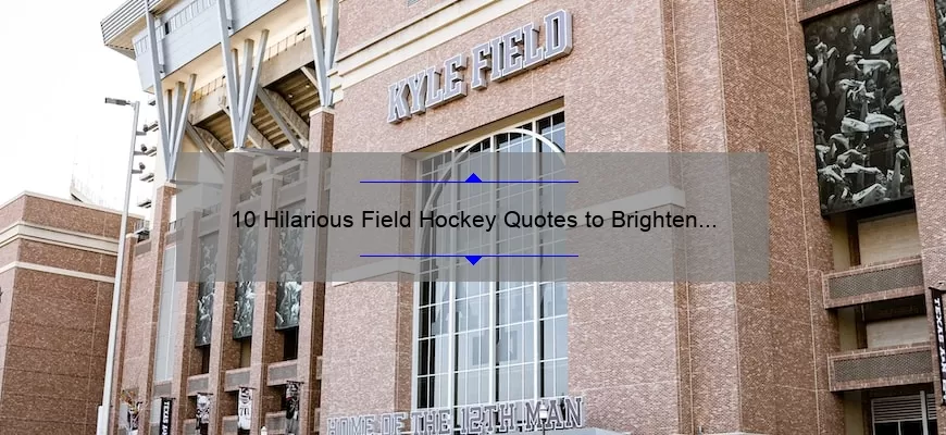 10 Hilarious Field Hockey Quotes to Brighten Your Day [Plus Tips for Finding Humor in the Game]