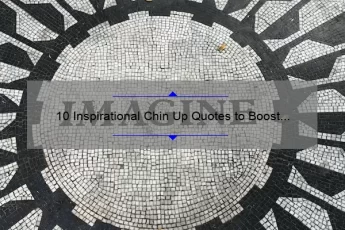 10 Inspirational Chin Up Quotes to Boost Your Mood and Motivation [Plus Tips for Overcoming Adversity]