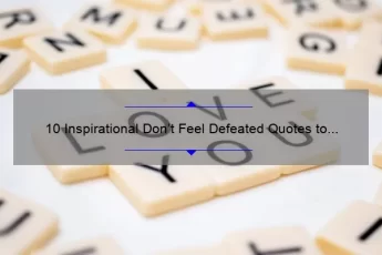 10 Inspirational Don’t Feel Defeated Quotes to Help You Overcome Challenges [With Actionable Tips]