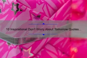 10 Inspirational Don’t Worry About Tomorrow Quotes to Ease Your Mind [Plus Tips for Living in the Present]