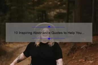 10 Inspiring Abstinence Quotes to Help You Stay Strong [Plus Tips for Maintaining Your Commitment]