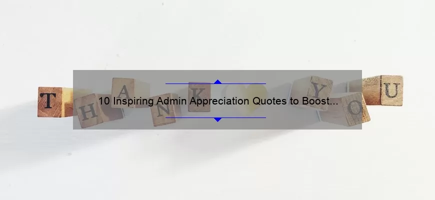 10 Inspiring Admin Appreciation Quotes to Boost Morale [Plus Tips for Showing Your Gratitude]