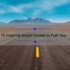 10 Inspiring Airport Quotes to Fuel Your Wanderlust [Plus Tips for Stress-Free Travel]