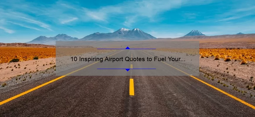 10 Inspiring Airport Quotes to Fuel Your Wanderlust [Plus Tips for Stress-Free Travel]