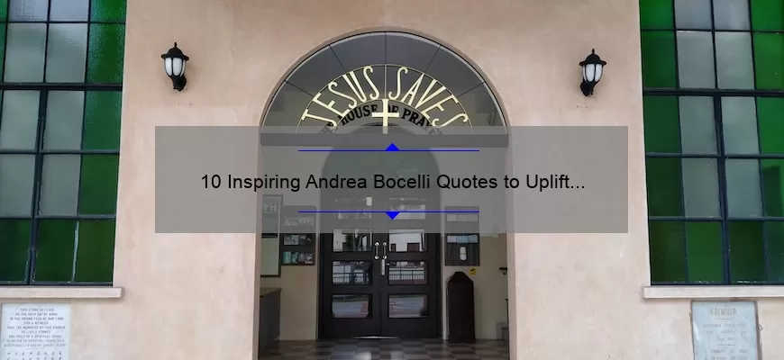 10 Inspiring Andrea Bocelli Quotes to Uplift Your Day [Plus Tips on How to Apply Them in Your Life]
