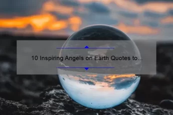 10 Inspiring Angels on Earth Quotes to Lift Your Spirits [And How They Can Help You Find Hope]