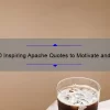 10 Inspiring Apache Quotes to Motivate and Empower You [Plus Tips on How to Incorporate Them into Your Daily Life]