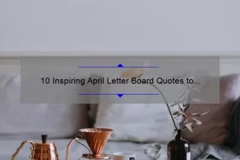 10 Inspiring April Letter Board Quotes to Brighten Your Home [Plus Tips for Creating Your Own]