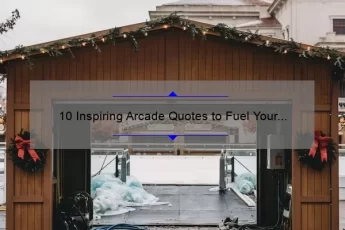 10 Inspiring Arcade Quotes to Fuel Your Gaming Passion [Plus Tips for Improving Your Skills]
