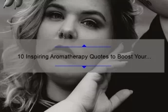 10 Inspiring Aromatherapy Quotes to Boost Your Mood [Plus Tips on How to Incorporate Them into Your Daily Routine]