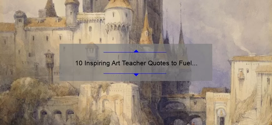 10 Inspiring Art Teacher Quotes to Fuel Your Creativity [Plus Tips for Motivating Your Students]
