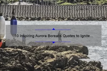 10 Inspiring Aurora Borealis Quotes to Ignite Your Wanderlust [Plus Tips for Seeing the Northern Lights]