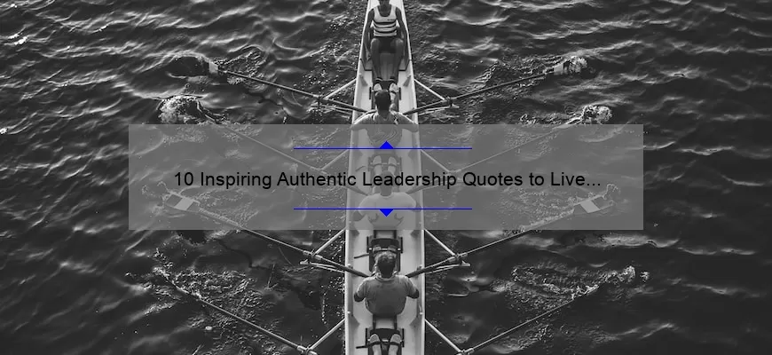 10 Inspiring Authentic Leadership Quotes to Live By