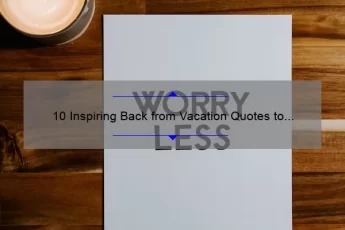 10 Inspiring Back from Vacation Quotes to Kickstart Your Productivity [Plus Tips for Beating Post-Vacation Blues]
