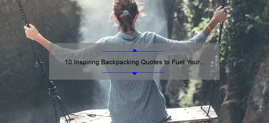 10 Inspiring Backpacking Quotes to Fuel Your Next Adventure [Plus Tips for Planning Your Trip]