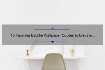 10 Inspiring Baddie Wallpaper Quotes to Elevate Your Aesthetic [Plus Tips on How to Choose the Perfect One]