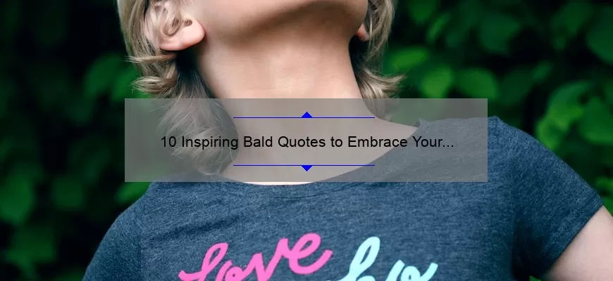 10 Inspiring Bald Quotes to Embrace Your Inner Confidence [Plus Tips for Rocking the Bald Look]
