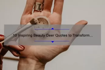 10 Inspiring Beauty Deer Quotes to Transform Your Mindset [Plus Tips for Achieving Inner Beauty]