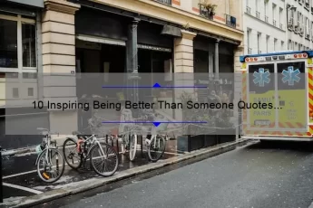 10 Inspiring Being Better Than Someone Quotes to Motivate Your Personal Growth [With Actionable Tips]