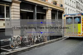 10 Inspiring Being There for Others Quotes to Help You Be a Better Support System [With Practical Tips]