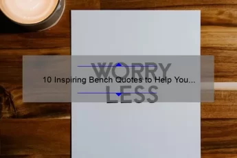 10 Inspiring Bench Quotes to Help You Find Peace [And How to Incorporate Them into Your Daily Routine]