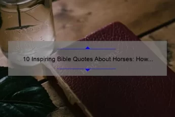 10 Inspiring Bible Quotes About Horses: How These Majestic Creatures Can Teach Us About Faith [For Equestrians and Spiritual Seekers]