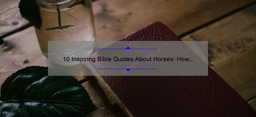 10 Inspiring Bible Quotes About Horses: How These Majestic Creatures Can Teach Us About Faith [For Equestrians and Spiritual Seekers]