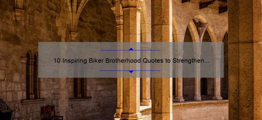 10 Inspiring Biker Brotherhood Quotes to Strengthen Your Bond [Plus Tips on Building Stronger Connections]