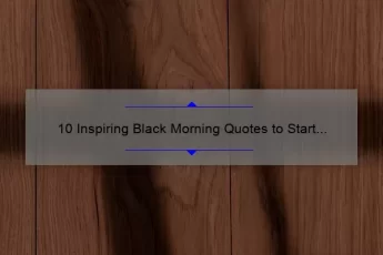 10 Inspiring Black Morning Quotes to Start Your Day [With Tips on How to Overcome Morning Blues]